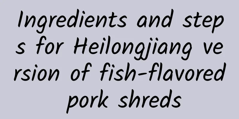 Ingredients and steps for Heilongjiang version of fish-flavored pork shreds