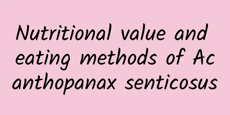 Nutritional value and eating methods of Acanthopanax senticosus