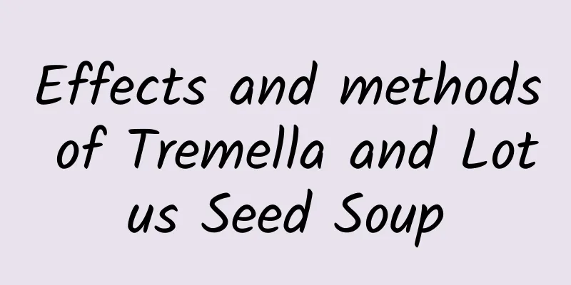 Effects and methods of Tremella and Lotus Seed Soup