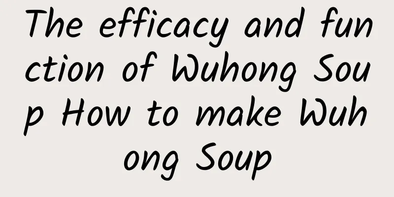 The efficacy and function of Wuhong Soup How to make Wuhong Soup