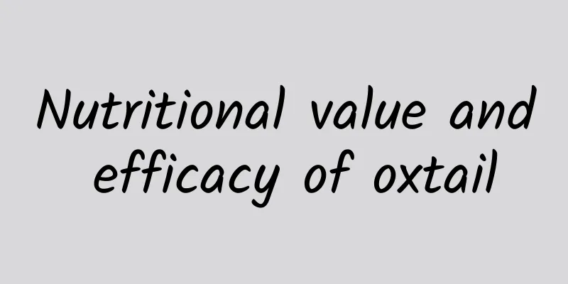 Nutritional value and efficacy of oxtail