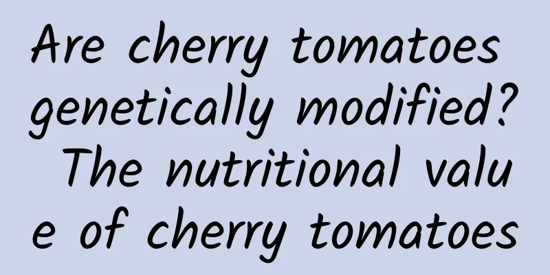 Are cherry tomatoes genetically modified? The nutritional value of cherry tomatoes