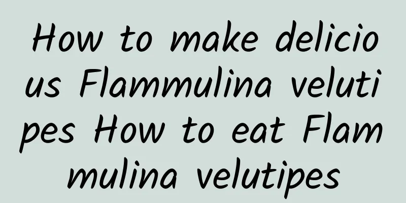 How to make delicious Flammulina velutipes How to eat Flammulina velutipes