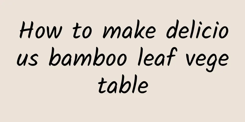 How to make delicious bamboo leaf vegetable