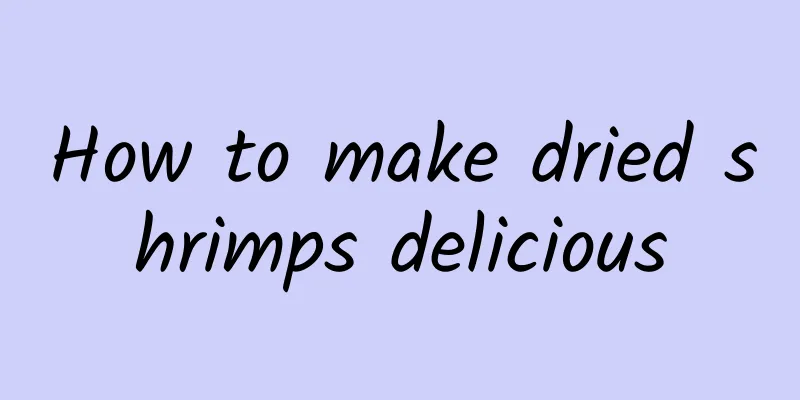 How to make dried shrimps delicious