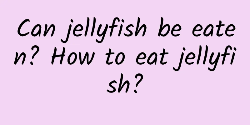 Can jellyfish be eaten? How to eat jellyfish?