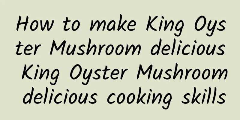 How to make King Oyster Mushroom delicious King Oyster Mushroom delicious cooking skills