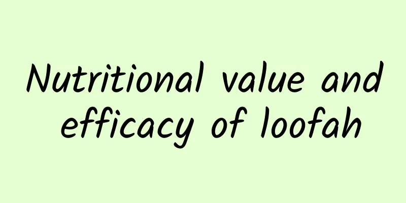 Nutritional value and efficacy of loofah