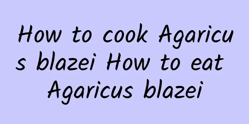 How to cook Agaricus blazei How to eat Agaricus blazei