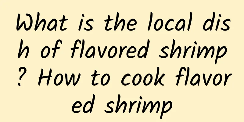 What is the local dish of flavored shrimp? How to cook flavored shrimp