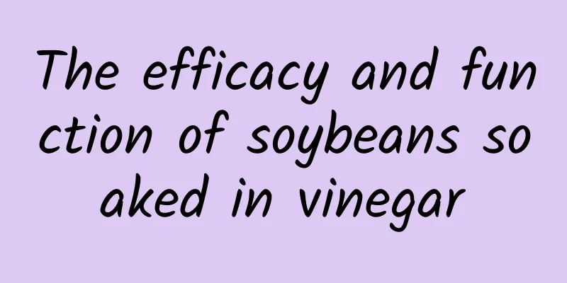 The efficacy and function of soybeans soaked in vinegar