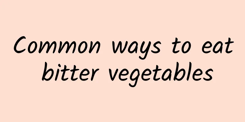 Common ways to eat bitter vegetables