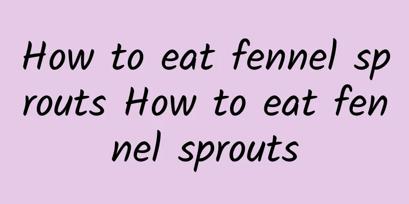 How to eat fennel sprouts How to eat fennel sprouts