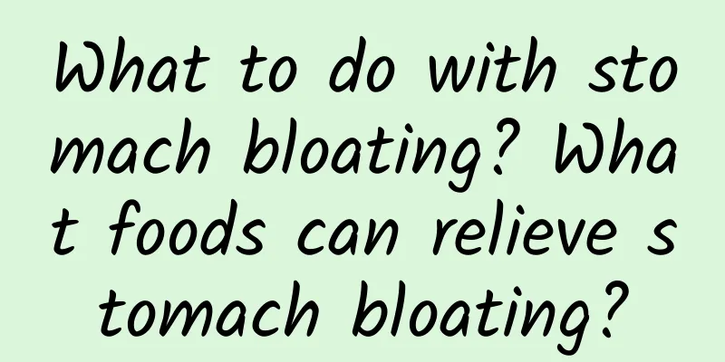 What to do with stomach bloating? What foods can relieve stomach bloating?