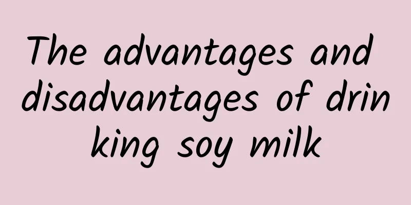 The advantages and disadvantages of drinking soy milk