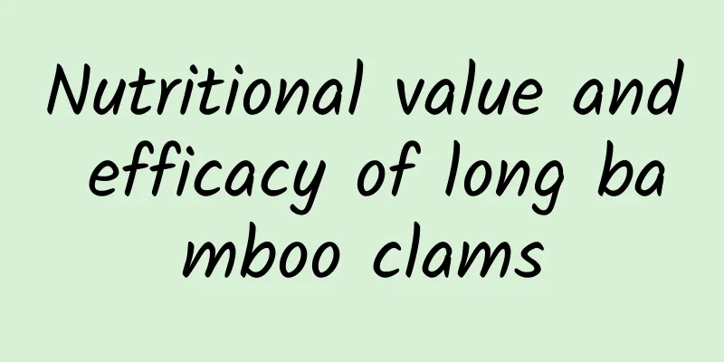 Nutritional value and efficacy of long bamboo clams