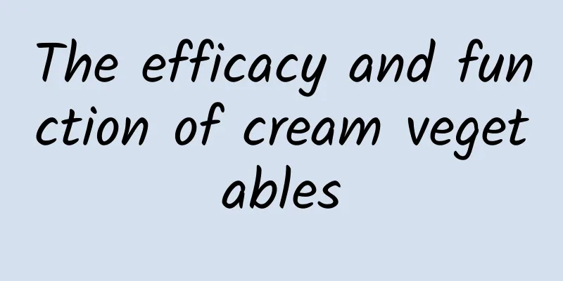 The efficacy and function of cream vegetables