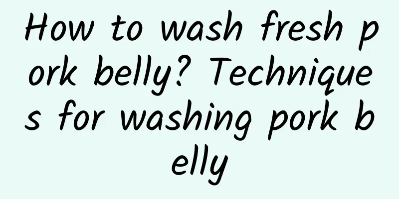 How to wash fresh pork belly? Techniques for washing pork belly