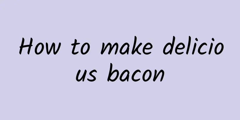 How to make delicious bacon