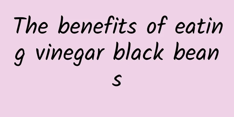 The benefits of eating vinegar black beans