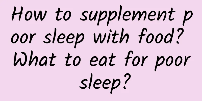 How to supplement poor sleep with food? What to eat for poor sleep?