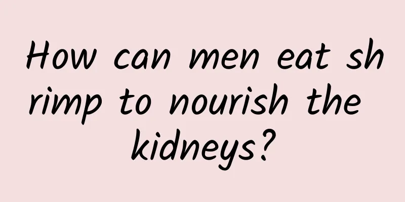 How can men eat shrimp to nourish the kidneys?