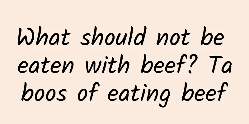 What should not be eaten with beef? Taboos of eating beef