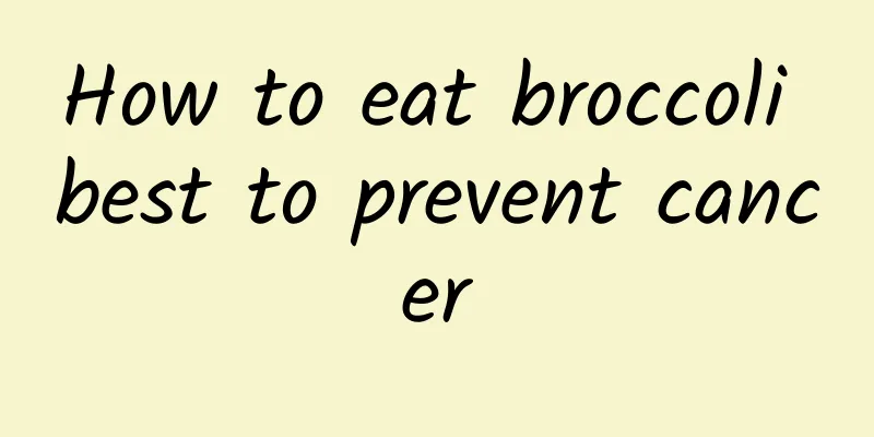 How to eat broccoli best to prevent cancer