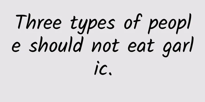 Three types of people should not eat garlic.