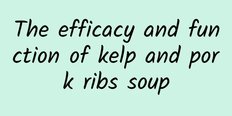 The efficacy and function of kelp and pork ribs soup