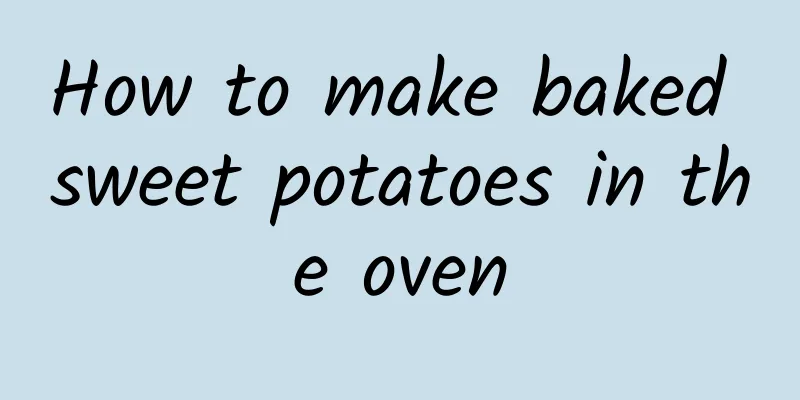 How to make baked sweet potatoes in the oven