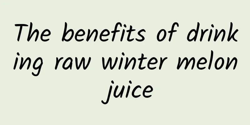 The benefits of drinking raw winter melon juice