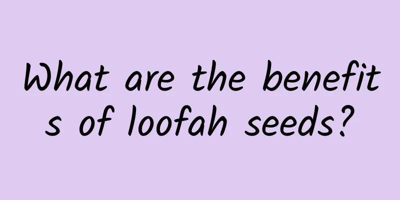 What are the benefits of loofah seeds?