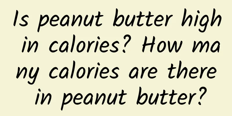 Is peanut butter high in calories? How many calories are there in peanut butter?