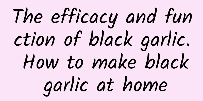 The efficacy and function of black garlic. How to make black garlic at home