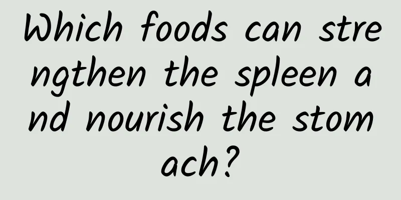 Which foods can strengthen the spleen and nourish the stomach?