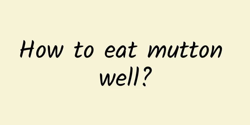 How to eat mutton well?