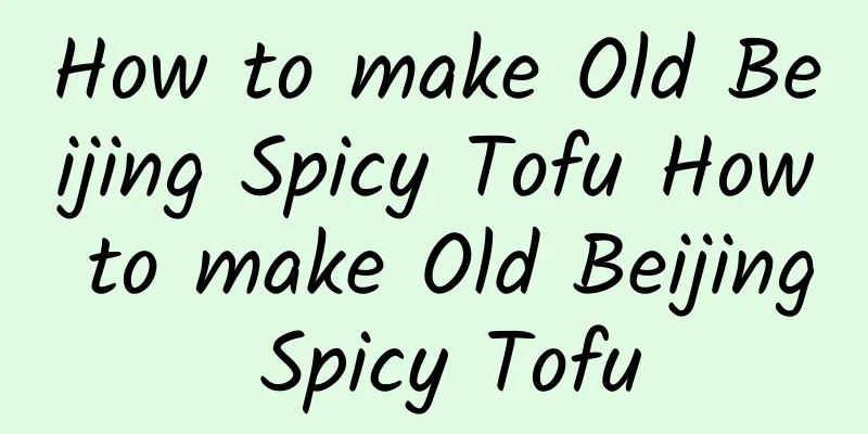 How to make Old Beijing Spicy Tofu How to make Old Beijing Spicy Tofu