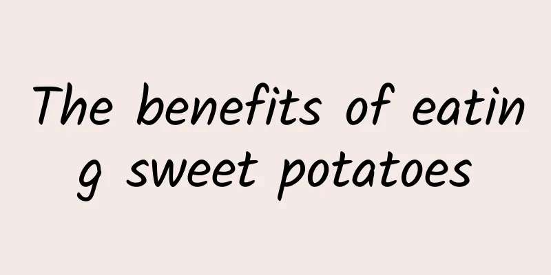 The benefits of eating sweet potatoes