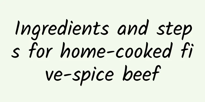 Ingredients and steps for home-cooked five-spice beef