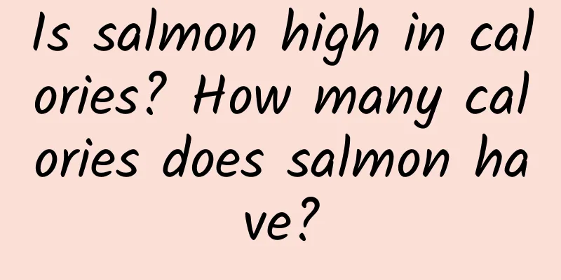 Is salmon high in calories? How many calories does salmon have?