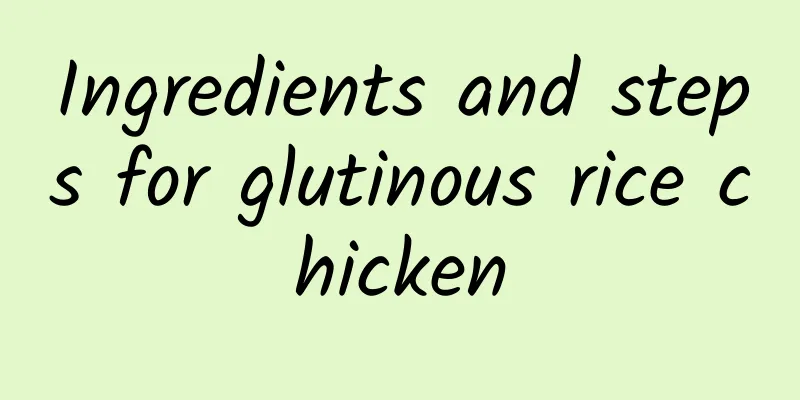 Ingredients and steps for glutinous rice chicken