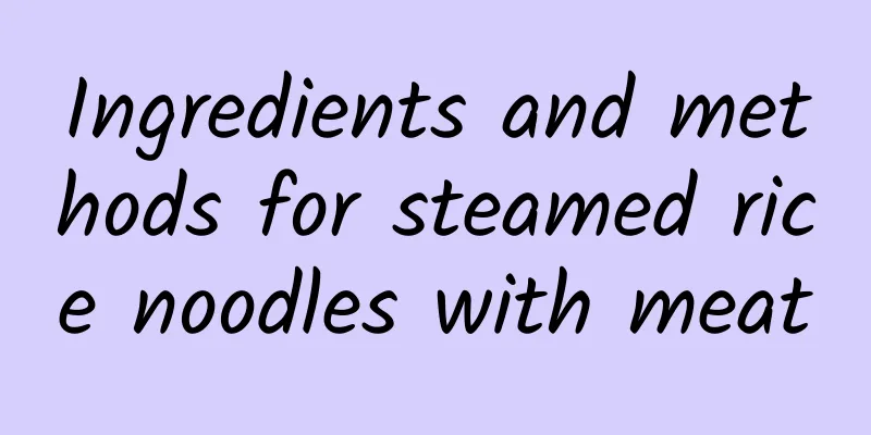 Ingredients and methods for steamed rice noodles with meat