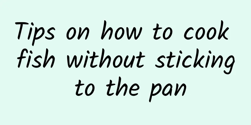 Tips on how to cook fish without sticking to the pan