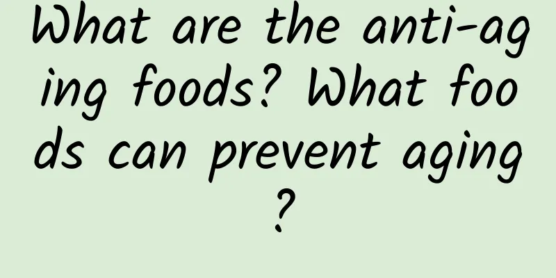 What are the anti-aging foods? What foods can prevent aging?