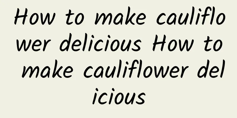 How to make cauliflower delicious How to make cauliflower delicious