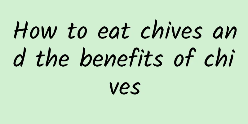 How to eat chives and the benefits of chives