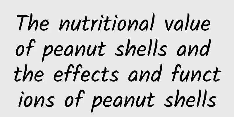 The nutritional value of peanut shells and the effects and functions of peanut shells