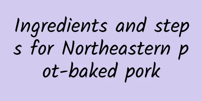 Ingredients and steps for Northeastern pot-baked pork