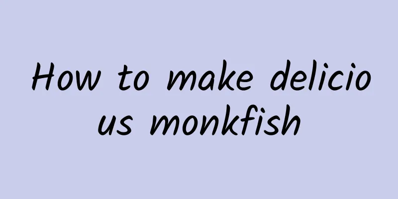 How to make delicious monkfish